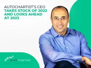 Autochartist’s CEO Takes Stock of 2022 and Looks Ahead at 2023